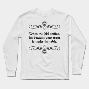 When the DM Smiles, It's Because Your Mom is Under the Table. Long Sleeve T-Shirt